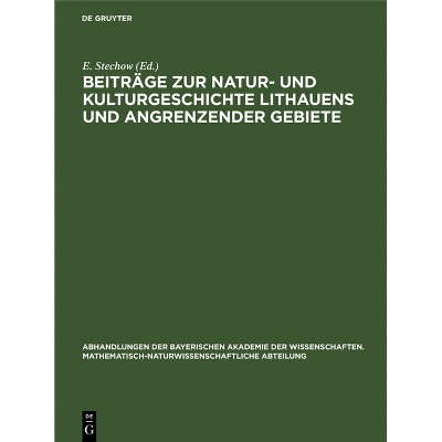Beiträge Zur Natur- Und Kulturgeschichte Lithauens Und Angrenzender Gebiete - by  E Stechow (Hardcover)
