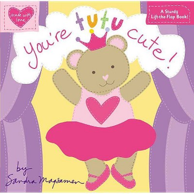 You're Tutu Cute! - (Made with Love) by  Sandra Magsamen (Board Book)