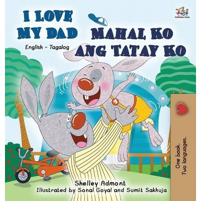 I Love My Dad Mahal Ko ang Tatay Ko - (English Tagalog Bilingual Collcetion) by  Shelley Admont & Kidkiddos Books (Hardcover)