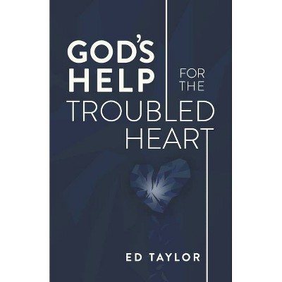 God's Help for the Troubled Heart - by  Ed Taylor (Paperback)