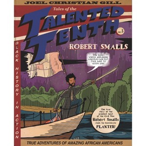 Robert Smalls - (Tales of the Talented Tenth) by  Joel Christian Gill (Paperback) - 1 of 1