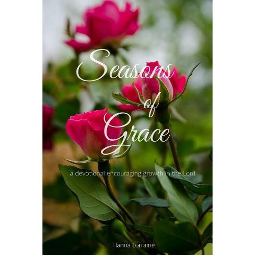 Seasons of Grace - by Hanna Lorraine (Paperback)