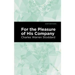 For the Pleasure of His Company - (Mint Editions (Reading with Pride)) by  Charles Warren Stoddard (Paperback) - 1 of 1