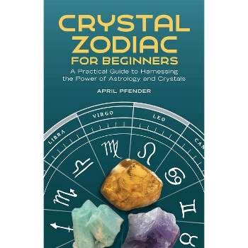 Crystal Zodiac for Beginners - by  April Pfender (Paperback)