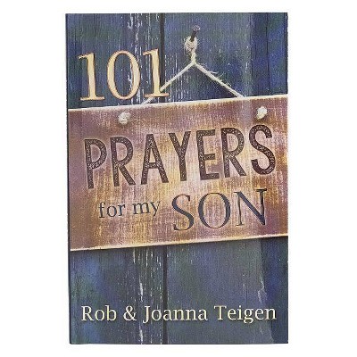 101 Prayers for My Son - by  Rob & Joanna Teigen (Paperback)