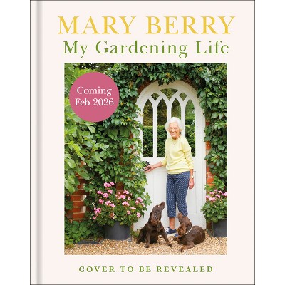 My Gardening Life - by  Mary Berry (Hardcover)