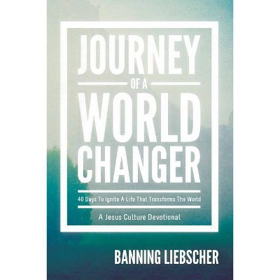 Journey of a World Changer - by  Banning Liebscher (Paperback)