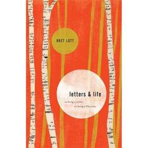 Letters and Life - by  Bret Lott (Paperback) - 1 of 1