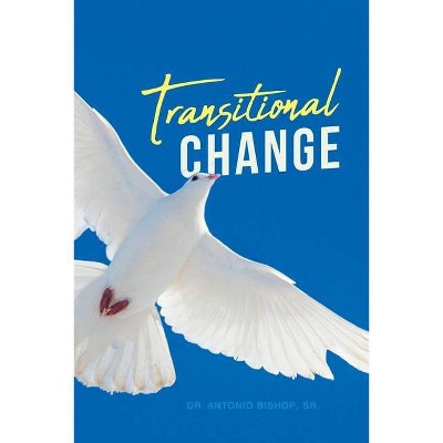 Transitional Change - by  Antonio Bishopsr (Paperback)