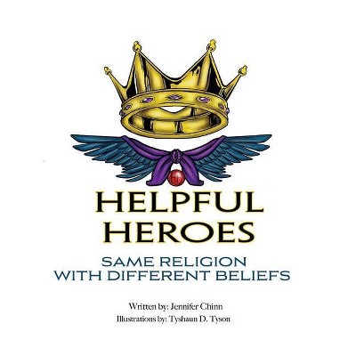 Helpful Heroes, Same Religion With Different Beliefs - by  Jennifer Chinn (Hardcover)