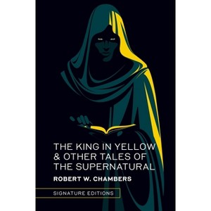 The King in Yellow & Other Tales of the Supernatural - (Signature Editions) by  Robert W Chambers (Hardcover) - 1 of 1