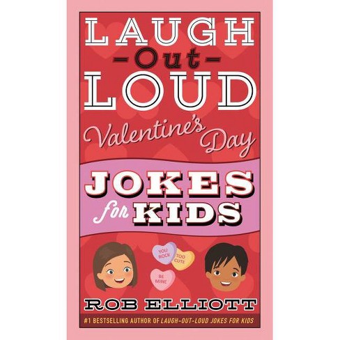 Laugh-out-loud Valentine's Day Jokes For Kids - (laugh-out-loud Jokes For  Kids) By Rob Elliott (paperback) : Target