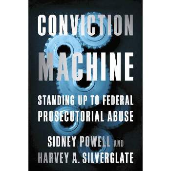 Conviction Machine - by  Harvey Silverglate & Sidney Powell (Hardcover)