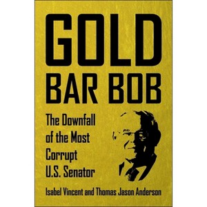 Gold Bar Bob - by  Isabel Vincent & Thomas Jason Anderson (Hardcover) - 1 of 1