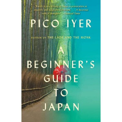 A Beginner's Guide to Japan - (Vintage Departures) by  Pico Iyer (Paperback)