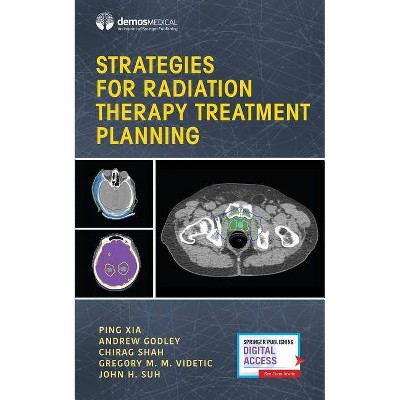 Strategies for Radiation Therapy Treatment Planning - by  Ping Xia & Andrew Godley & Chirag Shah & Gregory Videtic & John Suh (Paperback)