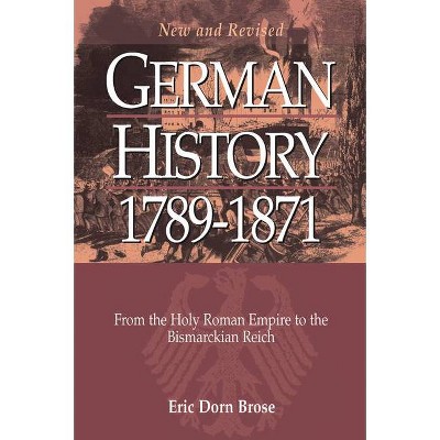 German History 1789-1871 - 2nd Edition by  Eric Dorn Brose (Paperback)