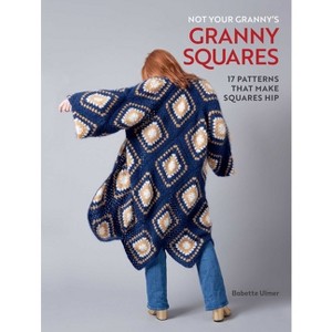 Not Your Granny's Granny Squares - by  Babette Ulmer (Hardcover) - 1 of 1