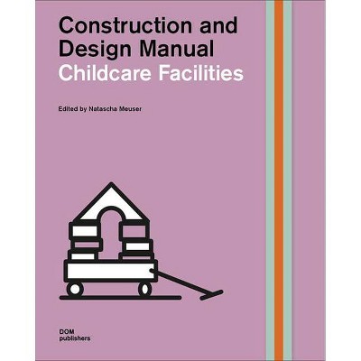 Childcare Facilities - (Construction and Design Manual) by  Natascha Meuser (Hardcover)