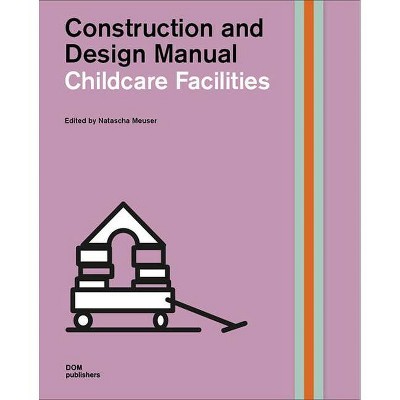 Childcare Facilities - (Construction and Design Manual) by  Natascha Meuser (Hardcover)