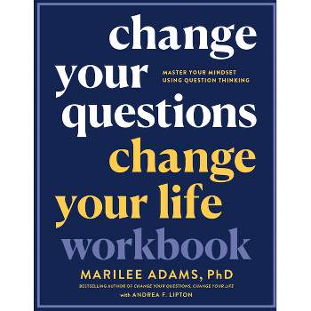 Change Your Questions, Change Your Life Workbook - by  Marilee Adams (Paperback)