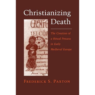 Christianizing Death - by  Frederick S Paxton (Paperback)