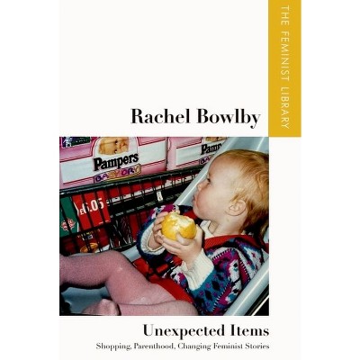Rachel Bowlby - Unexpected Items - (Feminist Library: Essays in Cultural Criticism) (Hardcover)