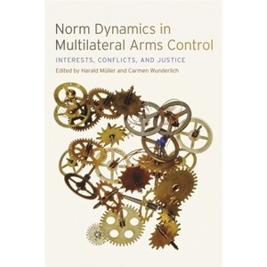 Norm Dynamics in Multilateral Arms Control - (Studies in Security and International Affairs) by  Harald Müller & Carmen Wunderlich (Paperback) - 1 of 1