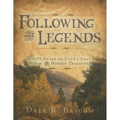 Following the Legends - by  Dale R Bascom (Paperback)