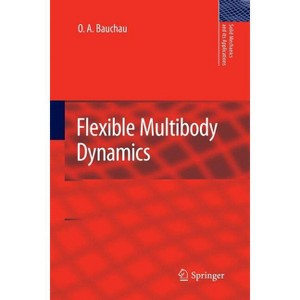 Flexible Multibody Dynamics - (Solid Mechanics and Its Applications) by  O a Bauchau (Paperback) - 1 of 1