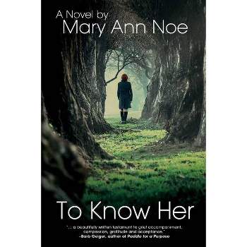 To Know Her - by  Mary Ann Noe (Paperback)