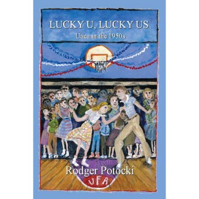 Lucky U, Lucky Us - by  Rodger Potocki (Paperback)