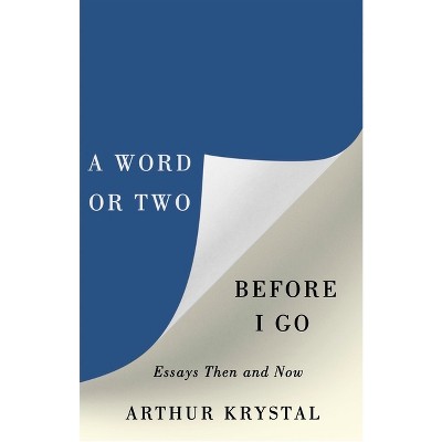 A Word or Two Before I Go - by  Arthur Krystal (Hardcover)