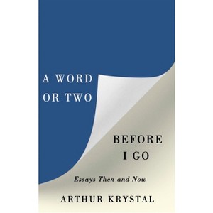 A Word or Two Before I Go - by  Arthur Krystal (Hardcover) - 1 of 1