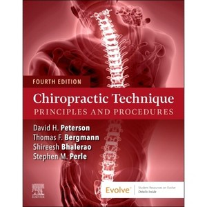 Chiropractic Technique - 4th Edition by  Thomas F Bergmann & David H Peterson & Stephen Marc Perle & Shireesh Bhalerao (Paperback) - 1 of 1