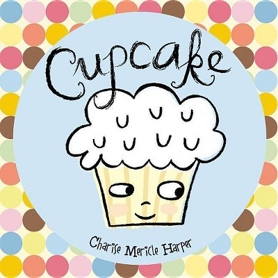 Cupcake - by  Charise Mericle Harper (Hardcover)