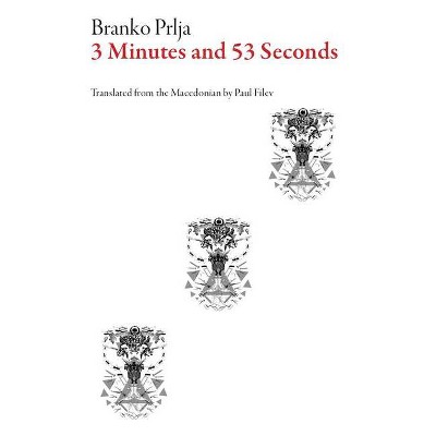 Three Minutes and Fifty-Three Seconds - (Macedonian Literature) by  Branko Prlja (Paperback)