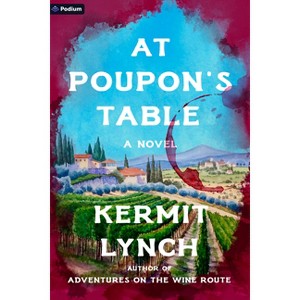At Poupon's Table - by  Kermit Lynch (Paperback) - 1 of 1