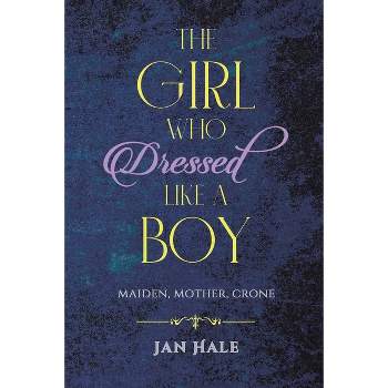 The Girl Who Dressed like a Boy - by  Jan Hale (Paperback)