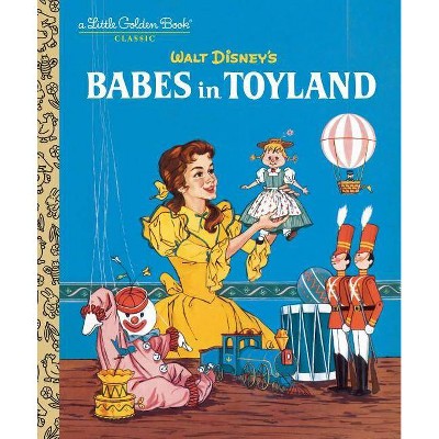 Babes in Toyland (Disney Classic) - (Little Golden Book) by  Barbara Shook Hazen (Hardcover)