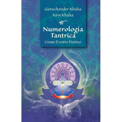 Numerologia Tantrica Create il vostro Destino - by  Guruchander Khalsa & Kirn Khalsa (Paperback)