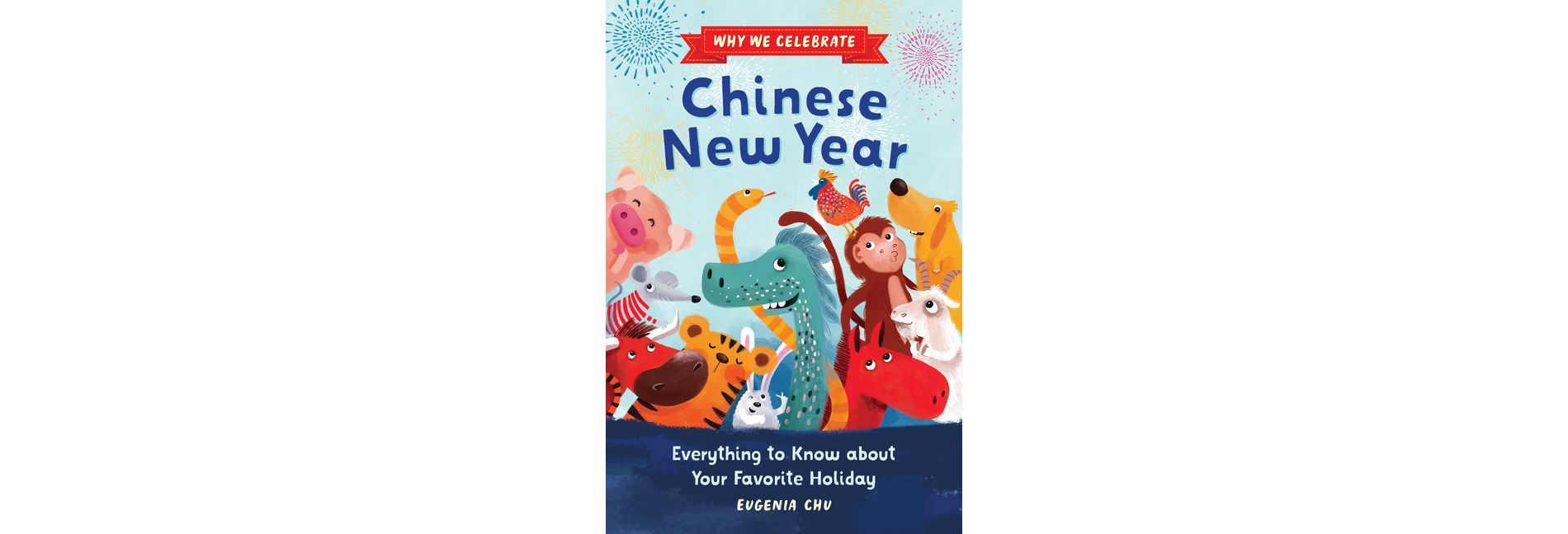 Why We Celebrate Chinese New Year - by Eugenia Chu