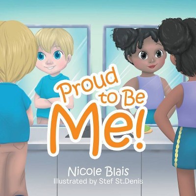 Proud to Be Me! - by  Nicole Blais (Paperback)