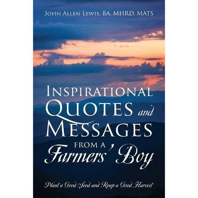 Inspirational Quotes and Messages From a Farmers' Boy - by  John Allen Lewis (Paperback)