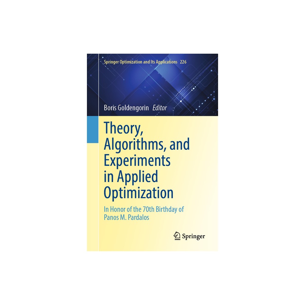Theory, Algorithms, and Experiments in Applied Optimization - (Springer Optimization and Its Applications) by Boris Goldengorin (Hardcover)