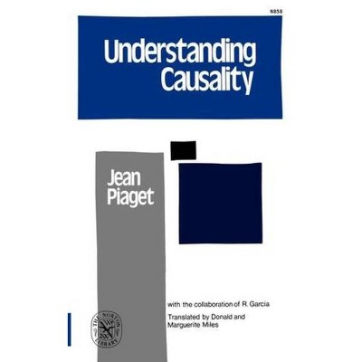 Understanding Causality - by  Jean Jean Piaget & R Garcia (Paperback)