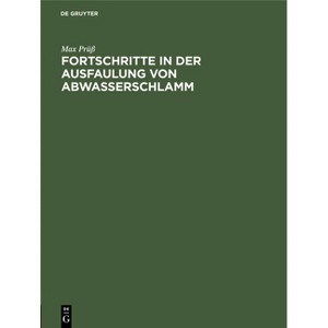 Fortschritte in Der Ausfaulung Von Abwasserschlamm - by  Max Prüß (Hardcover) - 1 of 1
