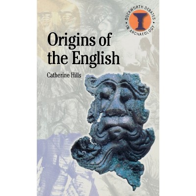 The Origins of the English - (Debates in Archaeology) by  Catherine Hills (Paperback)