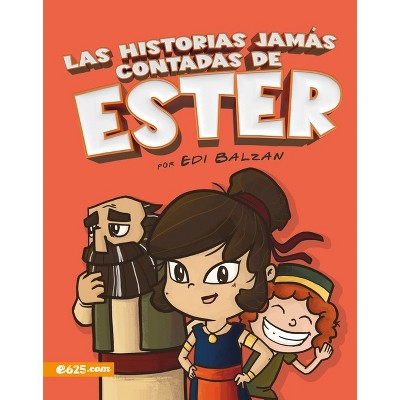 Las Historias Jamás Contadas de Estér - Ilustrado (the Untold Stories of Esther - Illustrated) - by  Edi Paz (Paperback)