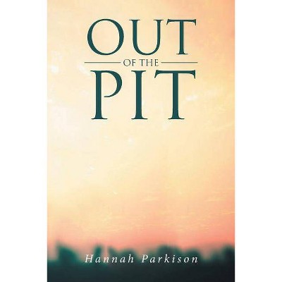 Out of the Pit - by  Hannah Parkison (Paperback)